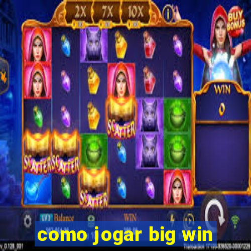 como jogar big win