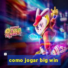 como jogar big win