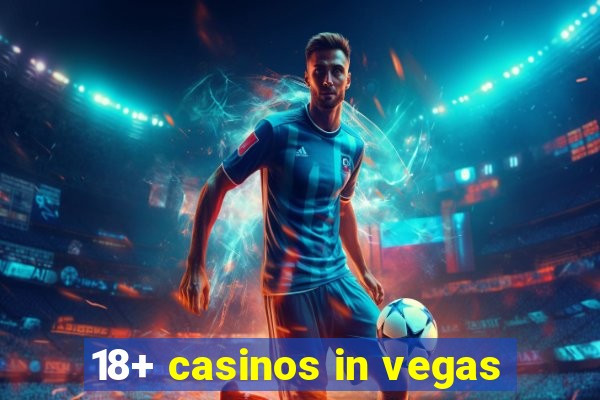 18+ casinos in vegas