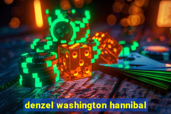 denzel washington hannibal