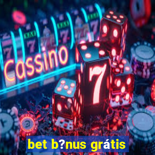 bet b?nus grátis