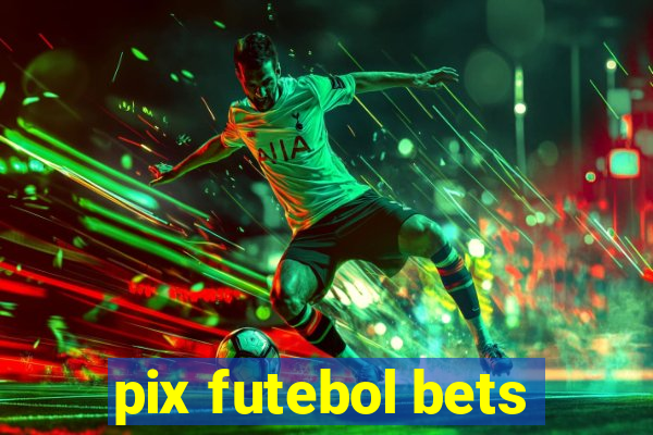 pix futebol bets