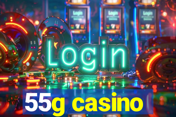 55g casino