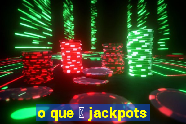 o que 茅 jackpots