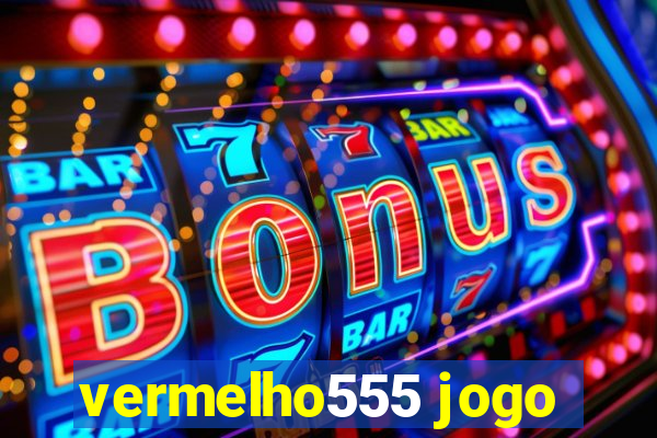 vermelho555 jogo