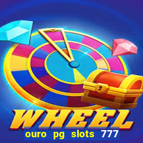 ouro pg slots 777 茅 confi谩vel