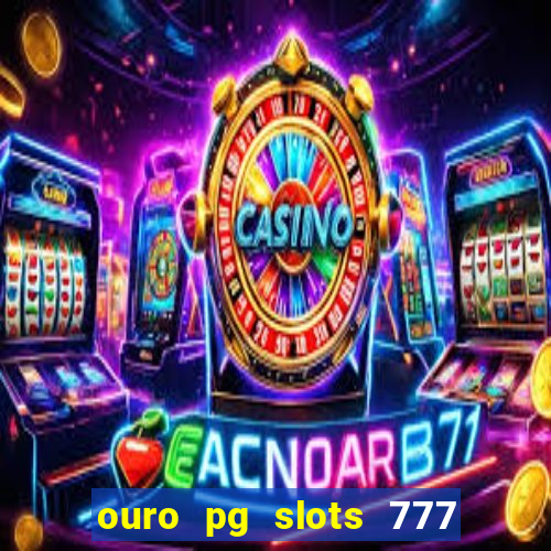 ouro pg slots 777 茅 confi谩vel