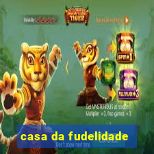 casa da fudelidade