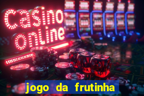 jogo da frutinha da dinheiro