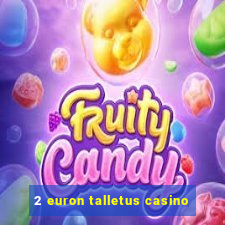 2 euron talletus casino