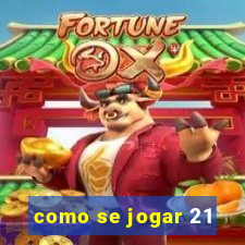 como se jogar 21