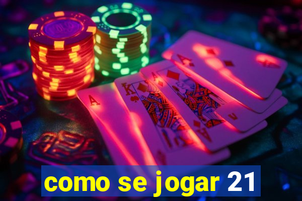 como se jogar 21