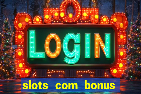 slots com bonus sem depósito