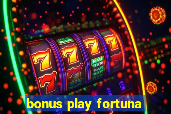 bonus play fortuna