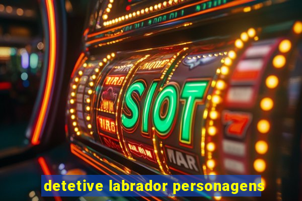 detetive labrador personagens