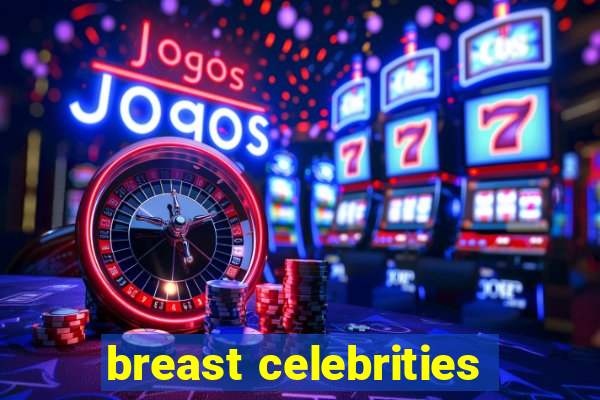 breast celebrities