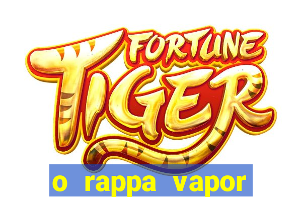 o rappa vapor barato letra