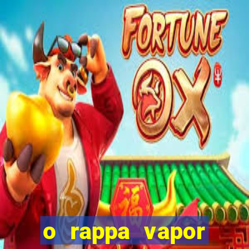 o rappa vapor barato letra