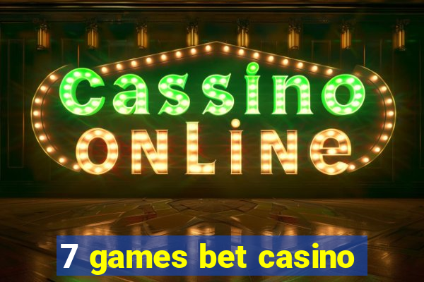 7 games bet casino