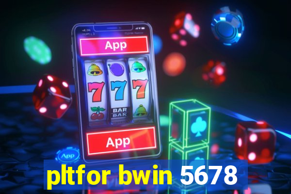 pltfor bwin 5678