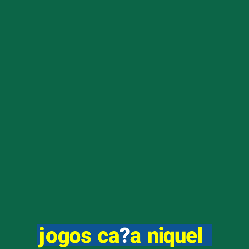 jogos ca?a niquel