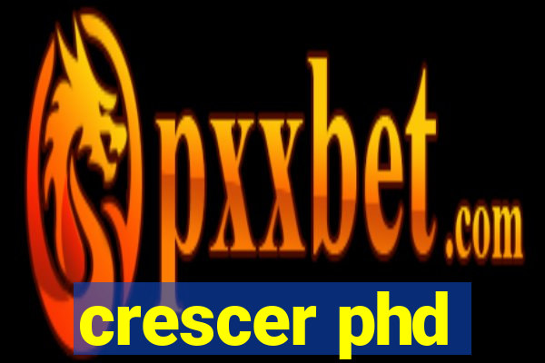 crescer phd