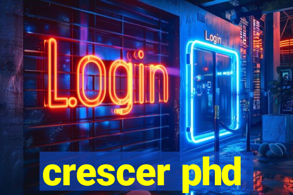 crescer phd