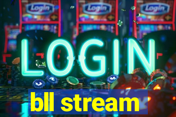 bll stream