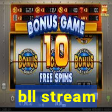 bll stream