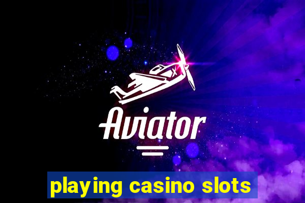 playing casino slots