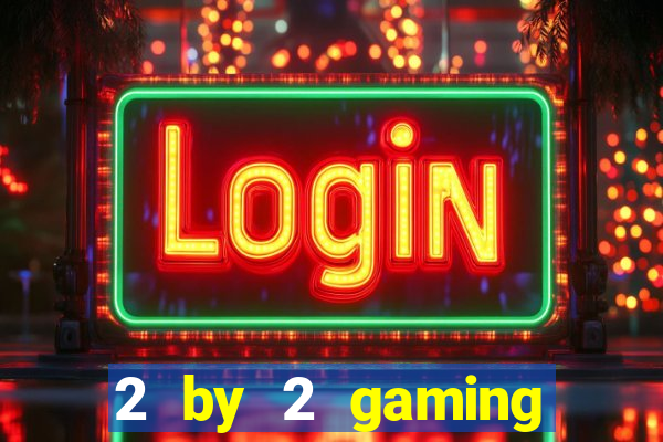 2 by 2 gaming online casino