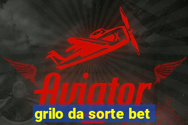 grilo da sorte bet