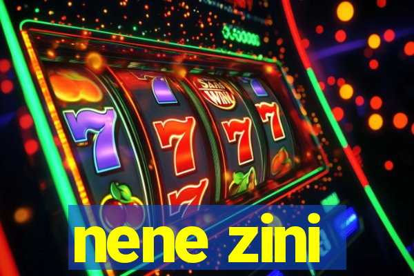 nene zini