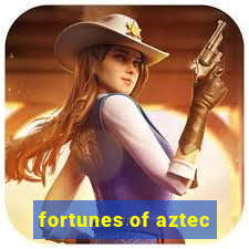 fortunes of aztec