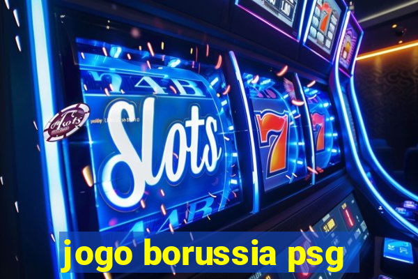 jogo borussia psg