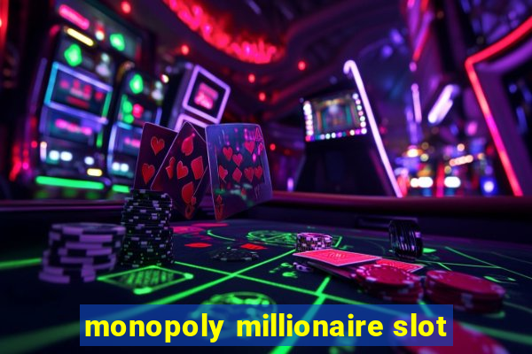 monopoly millionaire slot