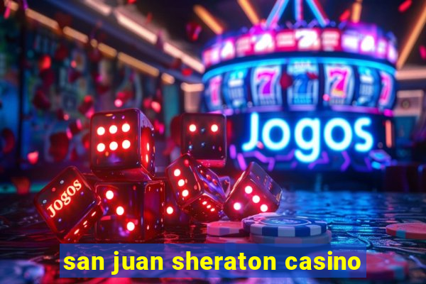 san juan sheraton casino