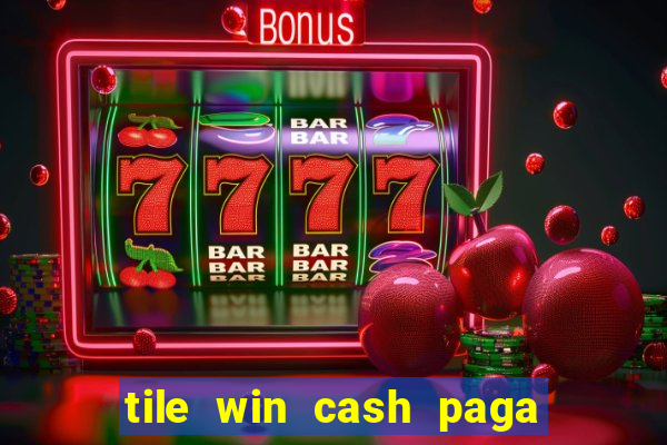 tile win cash paga de verdade