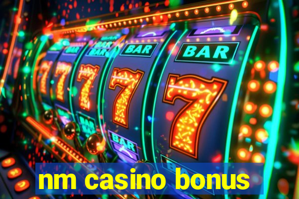 nm casino bonus