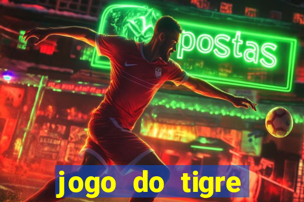 jogo do tigre ganhar dinheiro