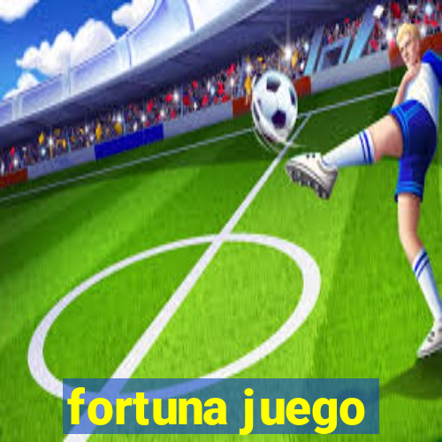 fortuna juego