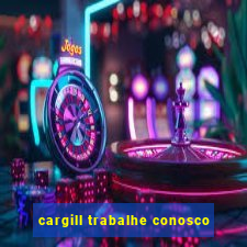 cargill trabalhe conosco