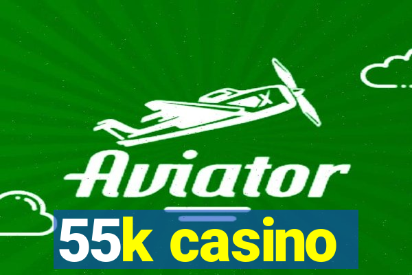 55k casino