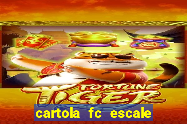 cartola fc escale seu time