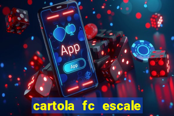 cartola fc escale seu time