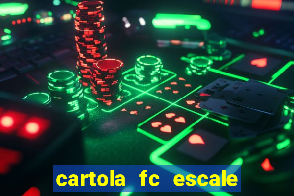 cartola fc escale seu time