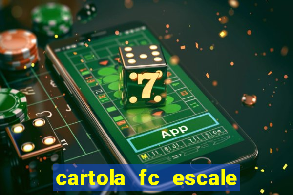 cartola fc escale seu time