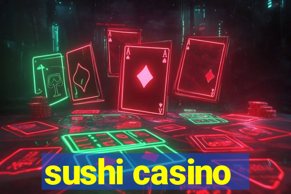 sushi casino