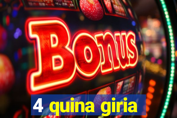 4 quina giria