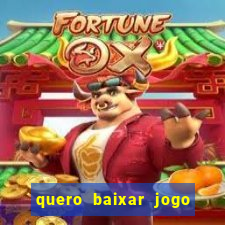 quero baixar jogo do tigrinho